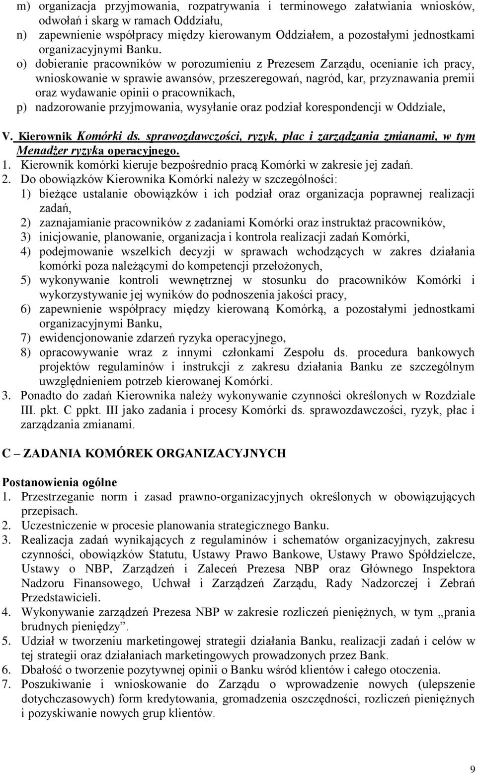 o) dobieranie pracowników w porozumieniu z Prezesem Zarządu, ocenianie ich pracy, wnioskowanie w sprawie awansów, przeszeregowań, nagród, kar, przyznawania premii oraz wydawanie opinii o