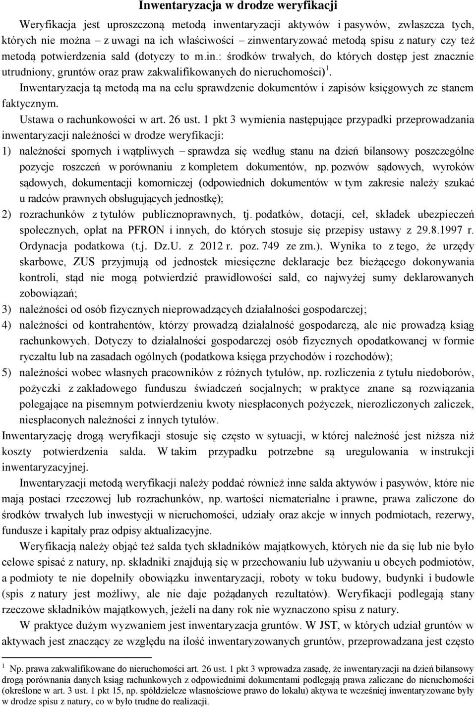 Inwentaryzacja tą metodą ma na celu sprawdzenie dokumentów i zapisów księgowych ze stanem faktycznym. Ustawa o rachunkowości w art. 26 ust.