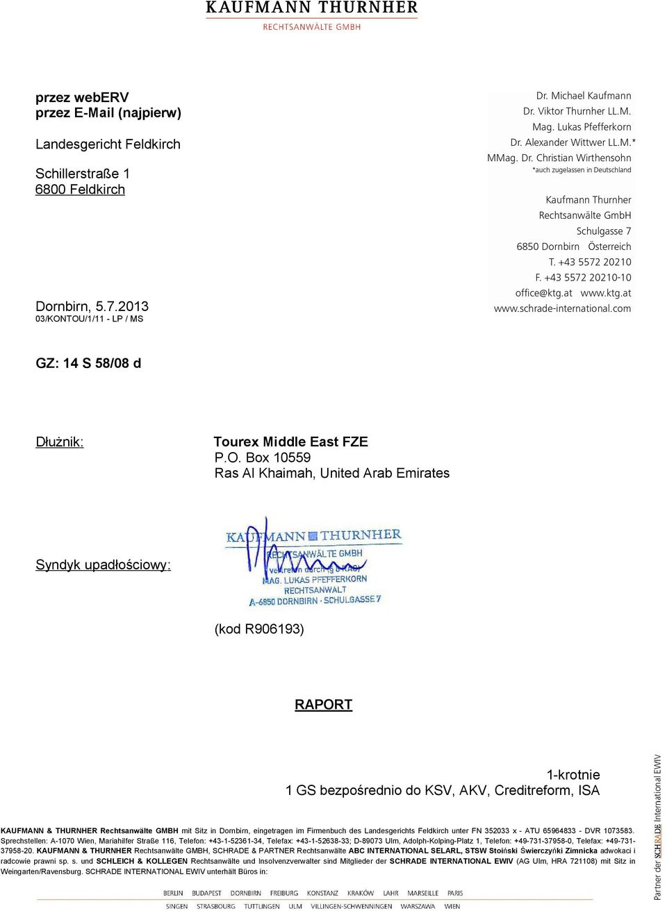 AKV, Creditreform, ISA KAUFMANN & THURNHER Rechtsanwälte GMBH mit Sitz in Dornbirn, eingetragen im Firmenbuch des Landesgerichts Feldkirch unter FN 352033 x - ATU 65964833 - DVR 1073583.