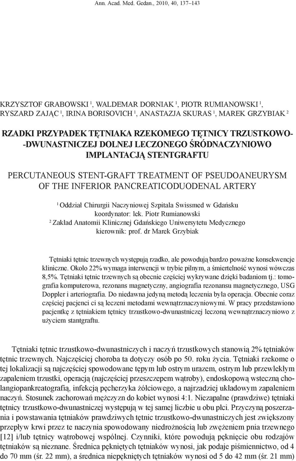 tętnicy trzustkowo- -dwunastniczej dolnej leczonego śródnaczyniowo implantacją stentgraftu Percutaneous stent-graft treatment of pseudoaneurysm of the inferior pancreaticoduodenal artery 1 Oddział