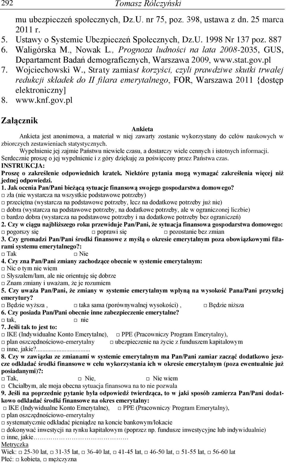 , Straty zamiast korzyści, czyli prawdziwe skutki trwałej redukcji składek do II filara emerytalnego, FOR, Warszawa 2011 {dostęp elektroniczny] 8. www.knf.gov.