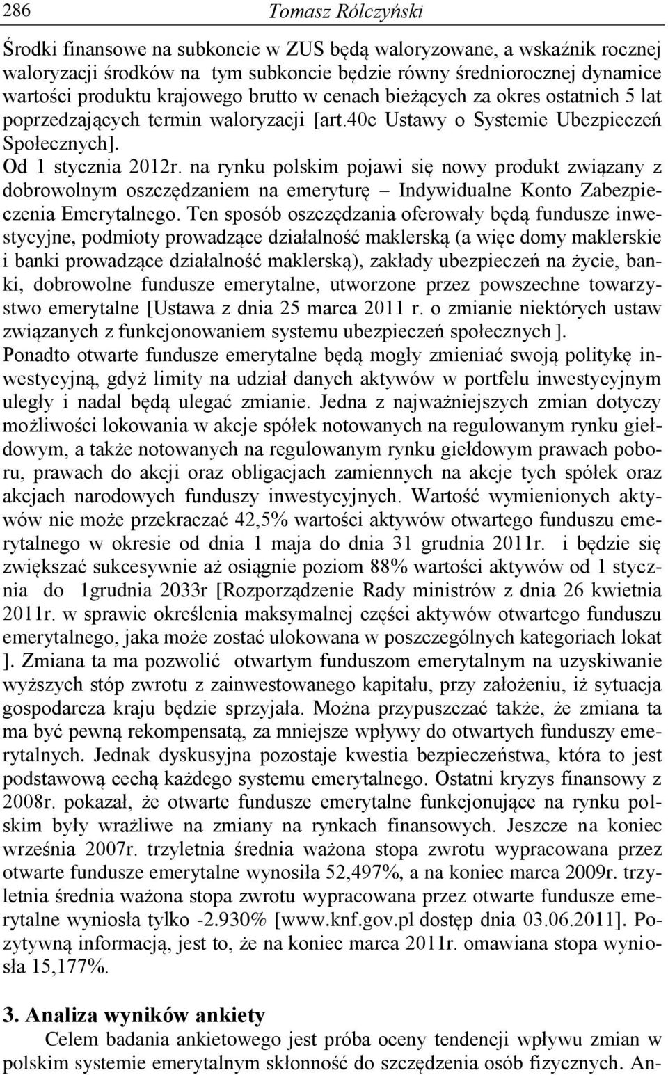 na rynku polskim pojawi się nowy produkt związany z dobrowolnym oszczędzaniem na emeryturę Indywidualne Konto Zabezpieczenia Emerytalnego.