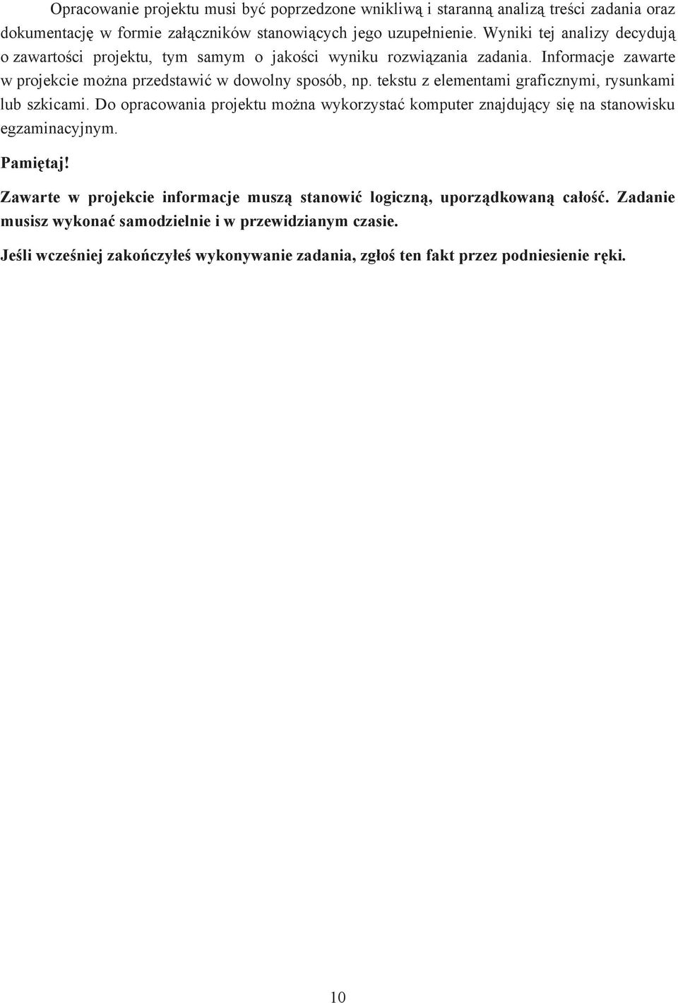 tekstu z elementami graficznymi, rysunkami lub szkicami. Do opracowania projektu mo na wykorzysta komputer znajduj cy si na stanowisku egzaminacyjnym. Pami taj!