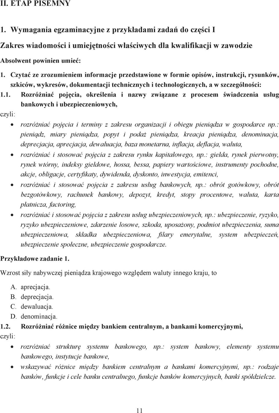 1. Rozró nia poj cia, okre lenia i nazwy zwi zane z procesem wiadczenia us ug bankowych i ubezpieczeniowych, rozró nia poj cia i terminy z zakresu organizacji i obiegu pieni dza w gospodarce np.