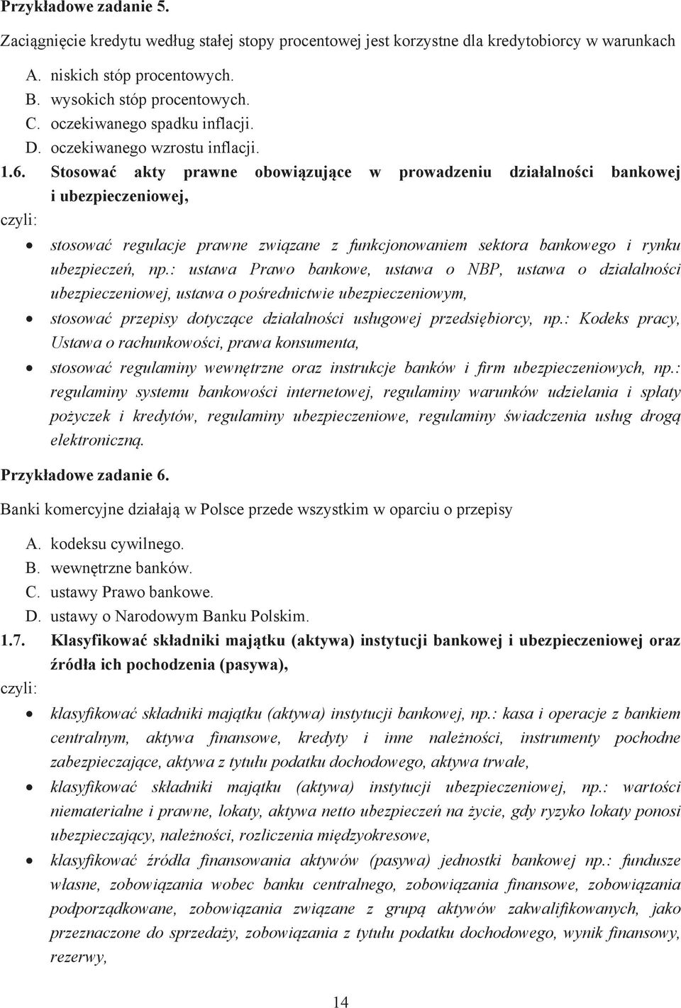 Stosowa akty prawne obowi zuj ce w prowadzeniu dzia alno ci bankowej i ubezpieczeniowej, stosowa regulacje prawne zwi zane z funkcjonowaniem sektora bankowego i rynku ubezpiecze, np.