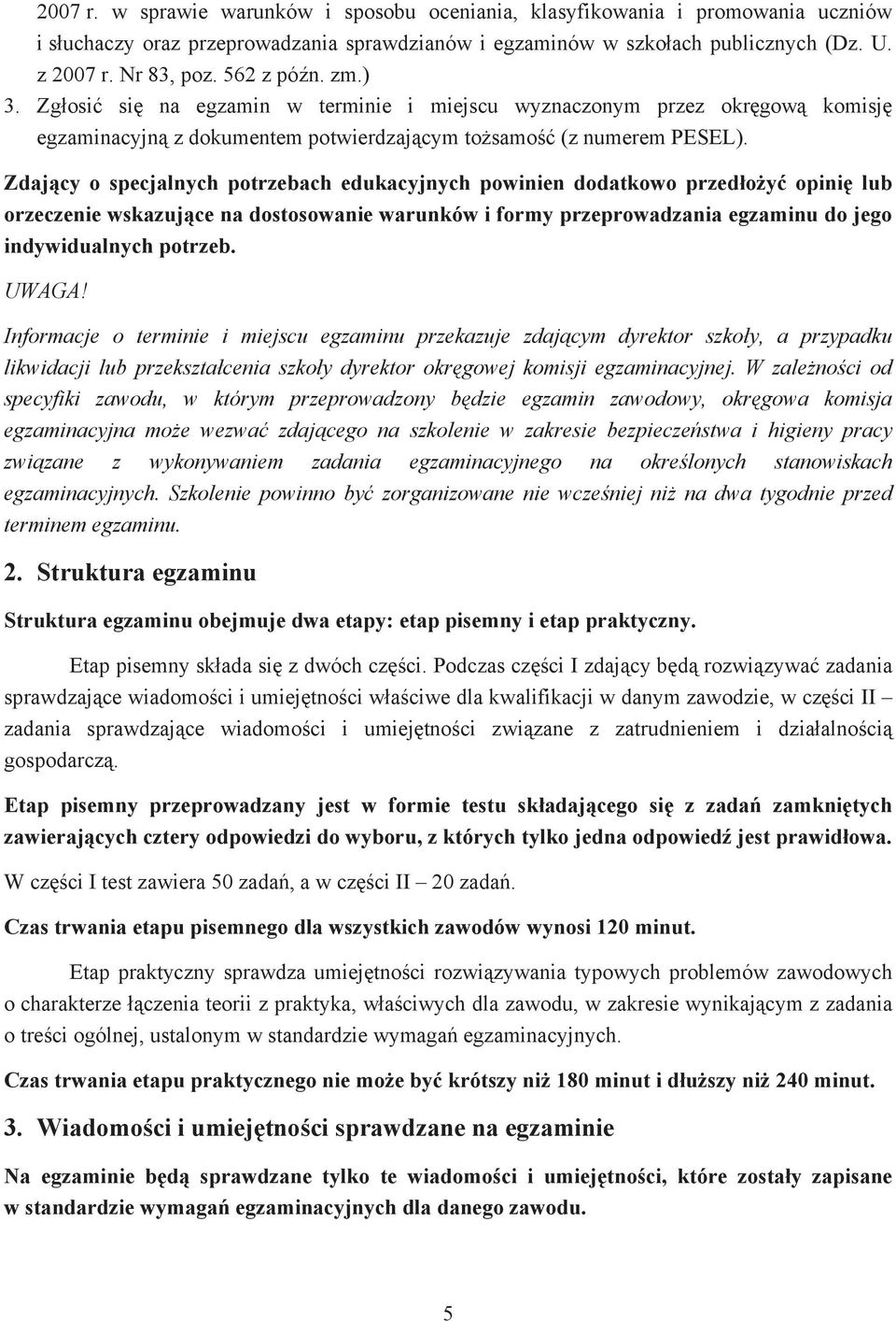 Zdaj cy o specjalnych potrzebach edukacyjnych powinien dodatkowo przed o y opini lub orzeczenie wskazuj ce na dostosowanie warunków i formy przeprowadzania egzaminu do jego indywidualnych potrzeb.