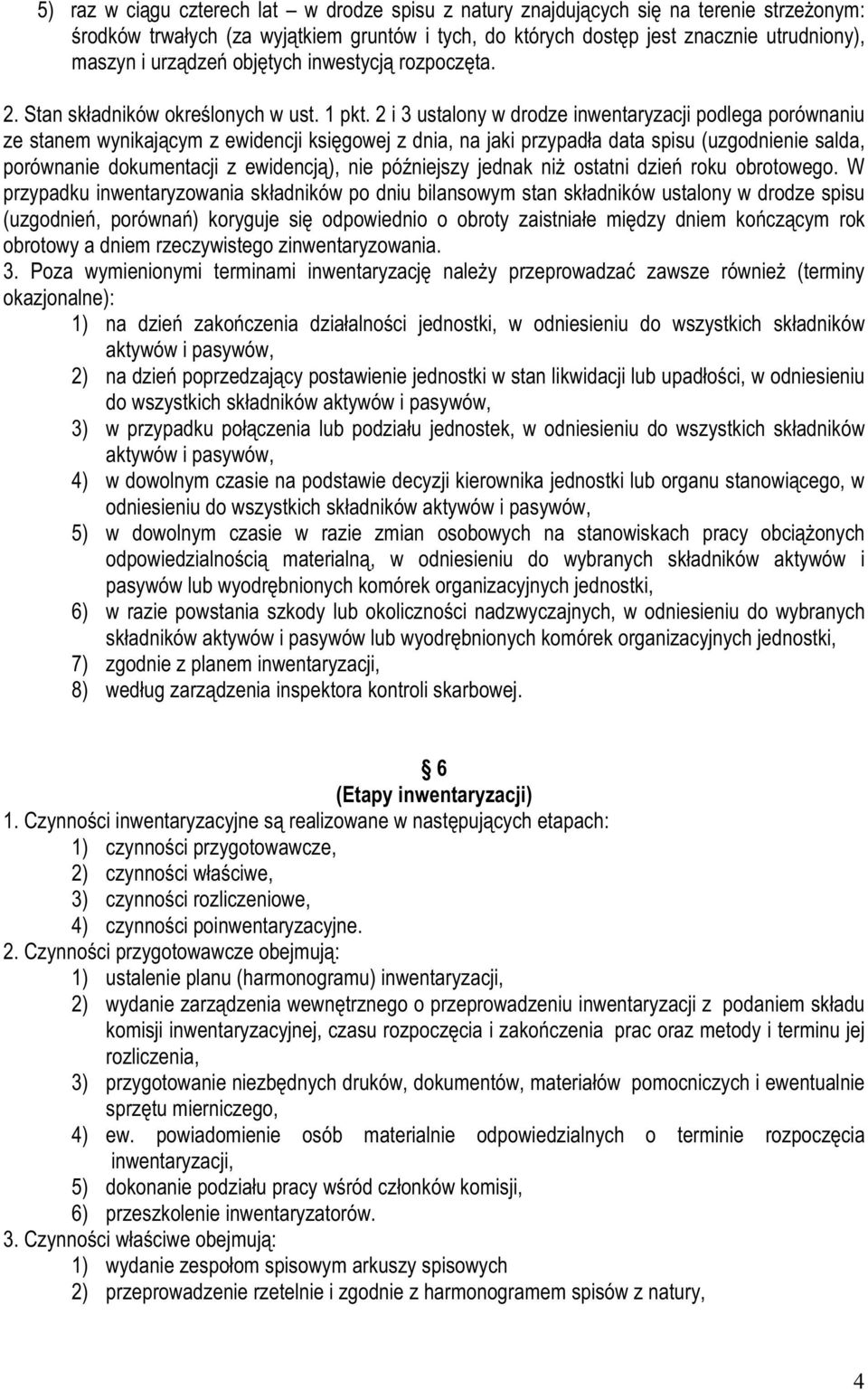 2 i 3 ustalony w drodze inwentaryzacji podlega porównaniu ze stanem wynikającym z ewidencji księgowej z dnia, na jaki przypadła data spisu (uzgodnienie salda, porównanie dokumentacji z ewidencją),