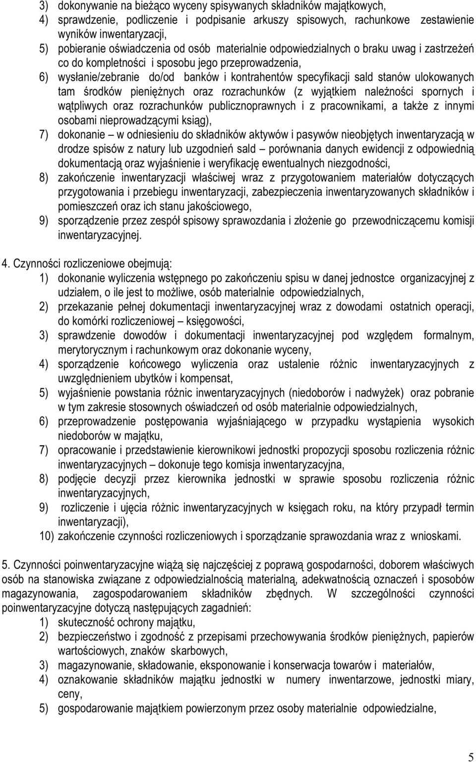 stanów ulokowanych tam środków pienięŝnych oraz rozrachunków (z wyjątkiem naleŝności spornych i wątpliwych oraz rozrachunków publicznoprawnych i z pracownikami, a takŝe z innymi osobami