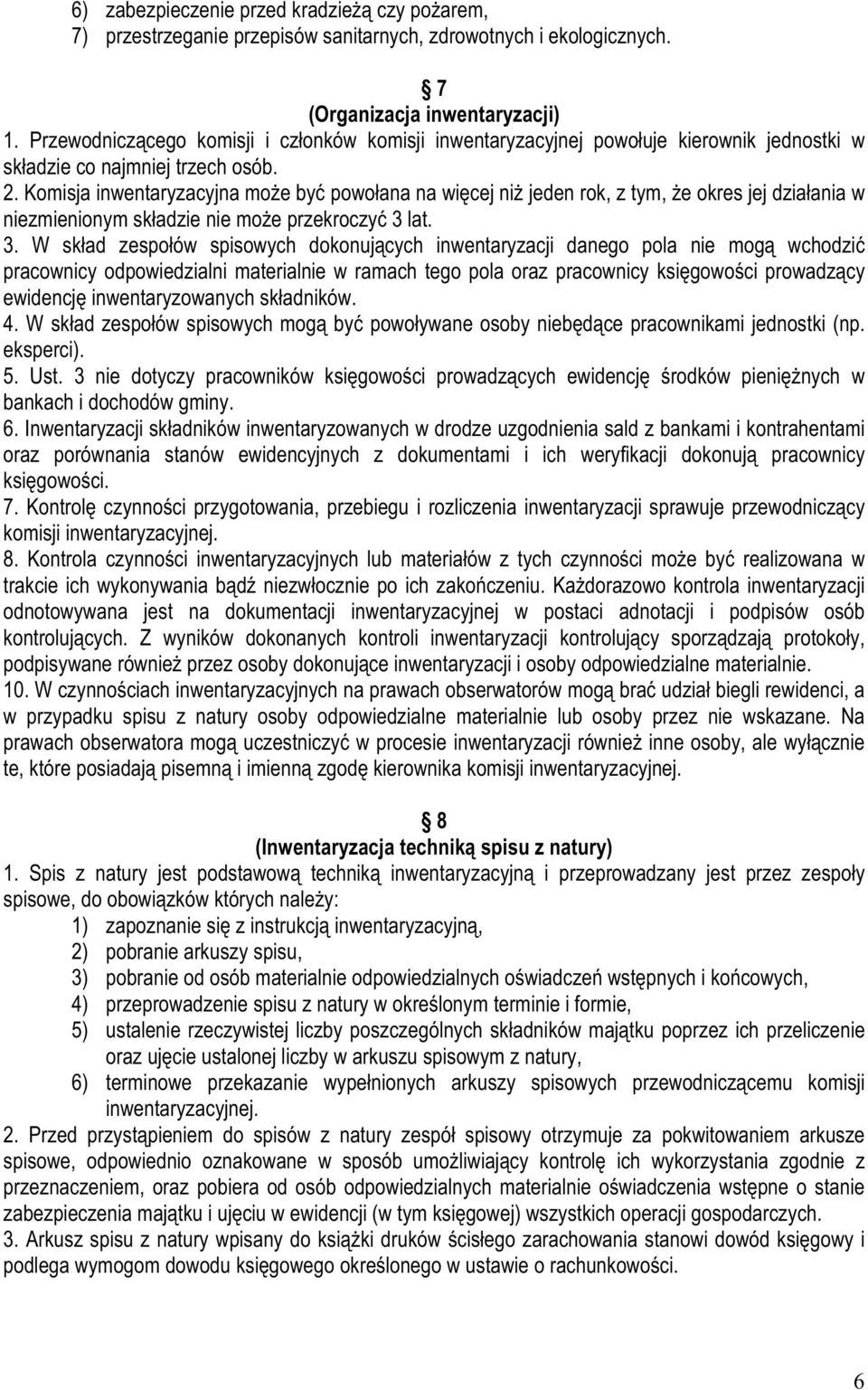 Komisja inwentaryzacyjna moŝe być powołana na więcej niŝ jeden rok, z tym, Ŝe okres jej działania w niezmienionym składzie nie moŝe przekroczyć 3 