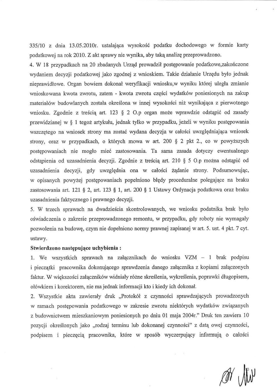 Organ bowiem dokonal weryfikacji wniosku,w w)niku kt6rej ulegla zmianie wnioskowana kwota z\rrotu, zatem - kwota zwrotu czqici wydatk6w poniesionych na zakup mate a]6w budowlanych zostala okredlona w