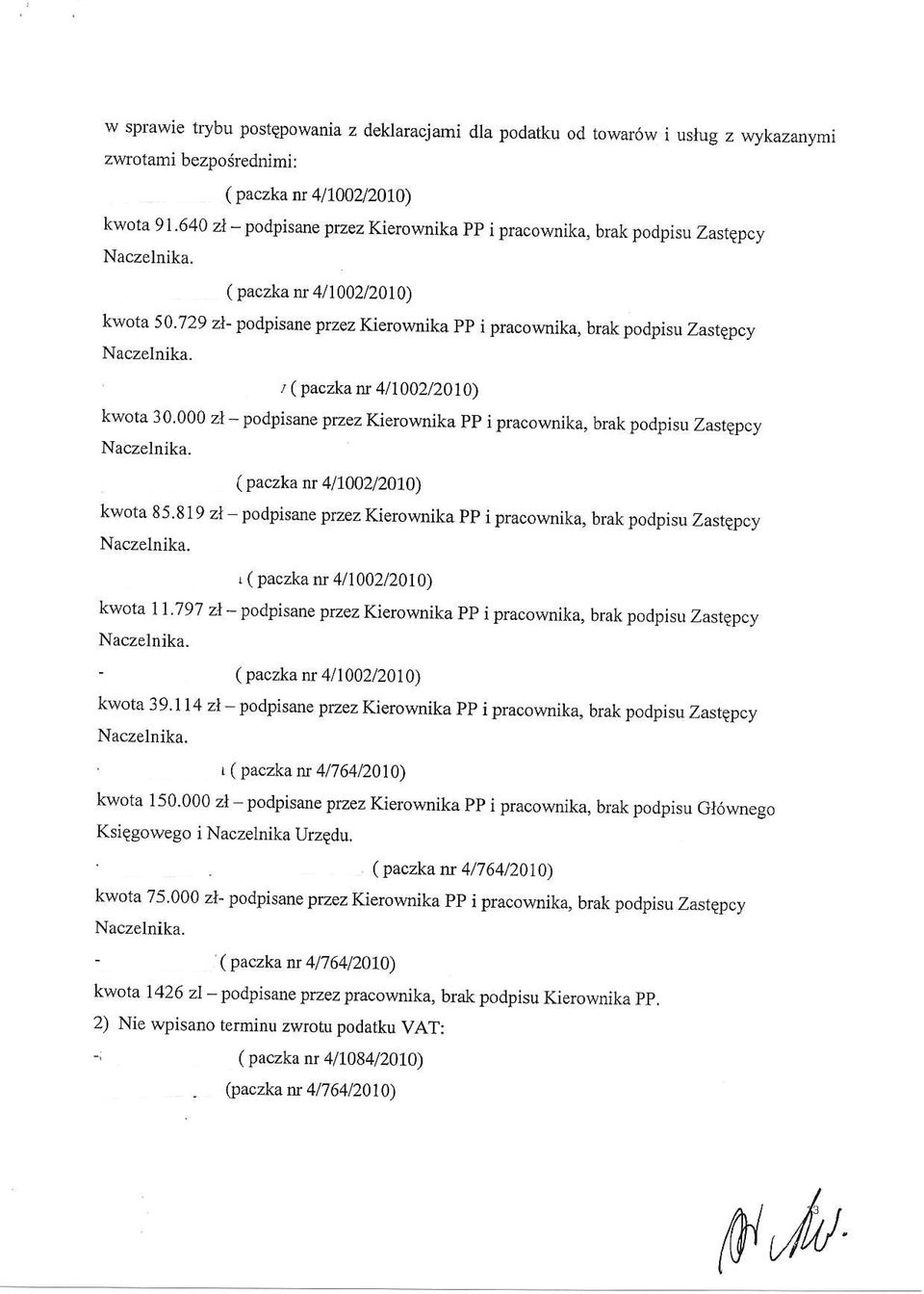 729 zl- podpisaae przez Kierownika pp i pracownika, brak podpisu Zastgpcy Naczelnika. / ( paczka ff 41 1002/2010) kwota 30.