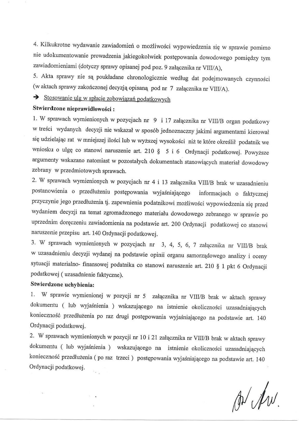 Akta spmwy nie s4 poukladane chronologicznie wedlug dat podejmowanych czynnosci (w aktach sprawy zakoriczonej decyzj4 opisanq pod m 7 zalqcznika w yiiiia).