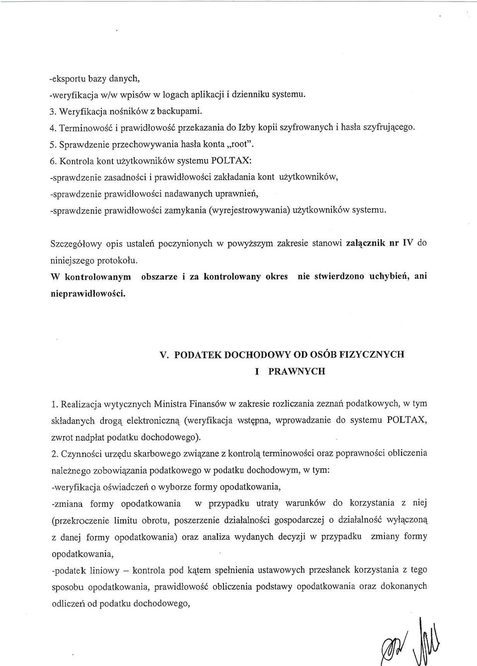 Kontrola kont uzttkownik6w systemu POLTAX: -sprawdzenie zasadnosci i prawidlowosci zakladania kont u2,4kownik6w, -sprawdzenie prawidlowodci nadawanych uprawnierl, -sprawdzenie prawidlowo3ci zamykania