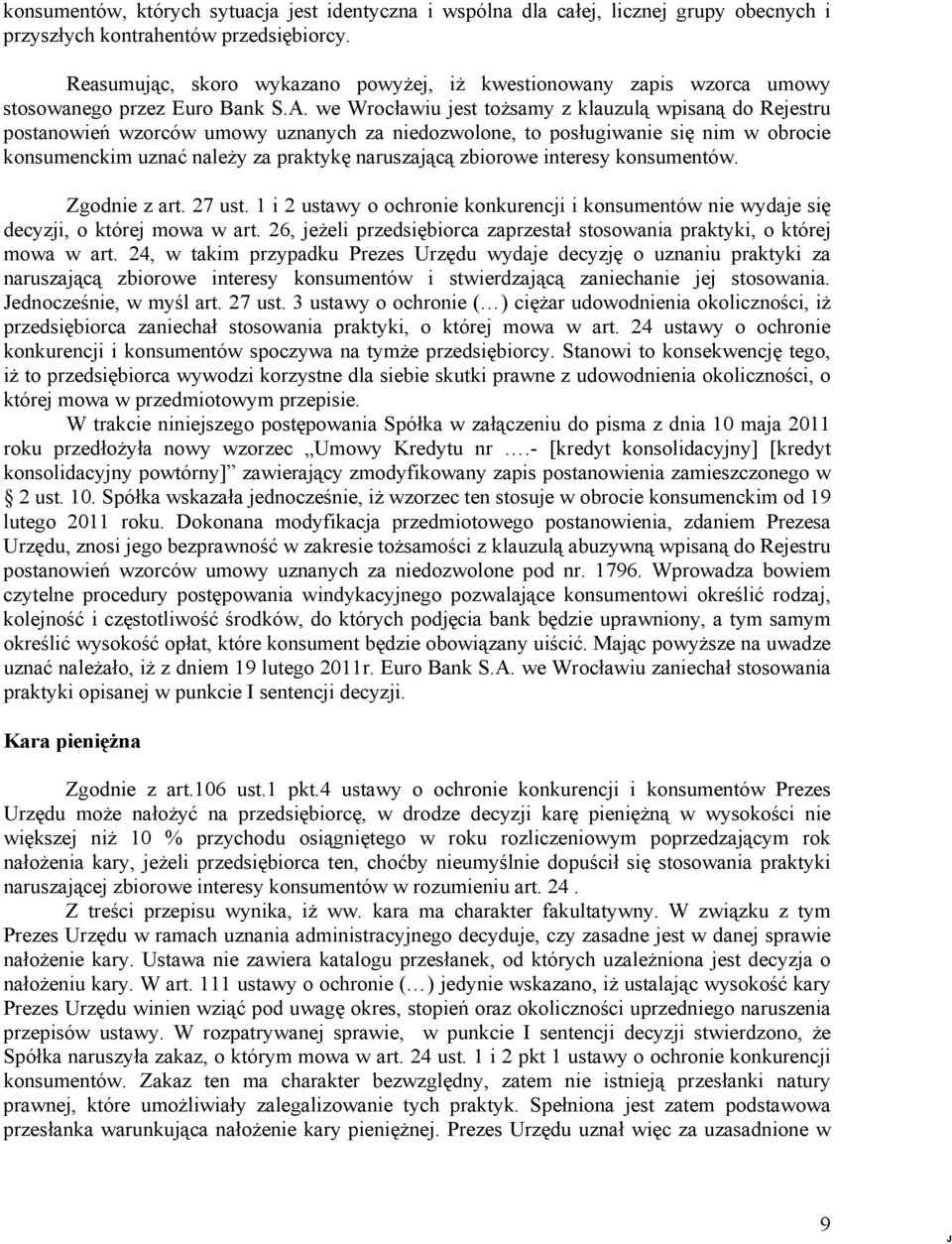 we Wrocławiu jest tożsamy z klauzulą wpisaną do Rejestru postanowień wzorców umowy uznanych za niedozwolone, to posługiwanie się nim w obrocie konsumenckim uznać należy za praktykę naruszającą