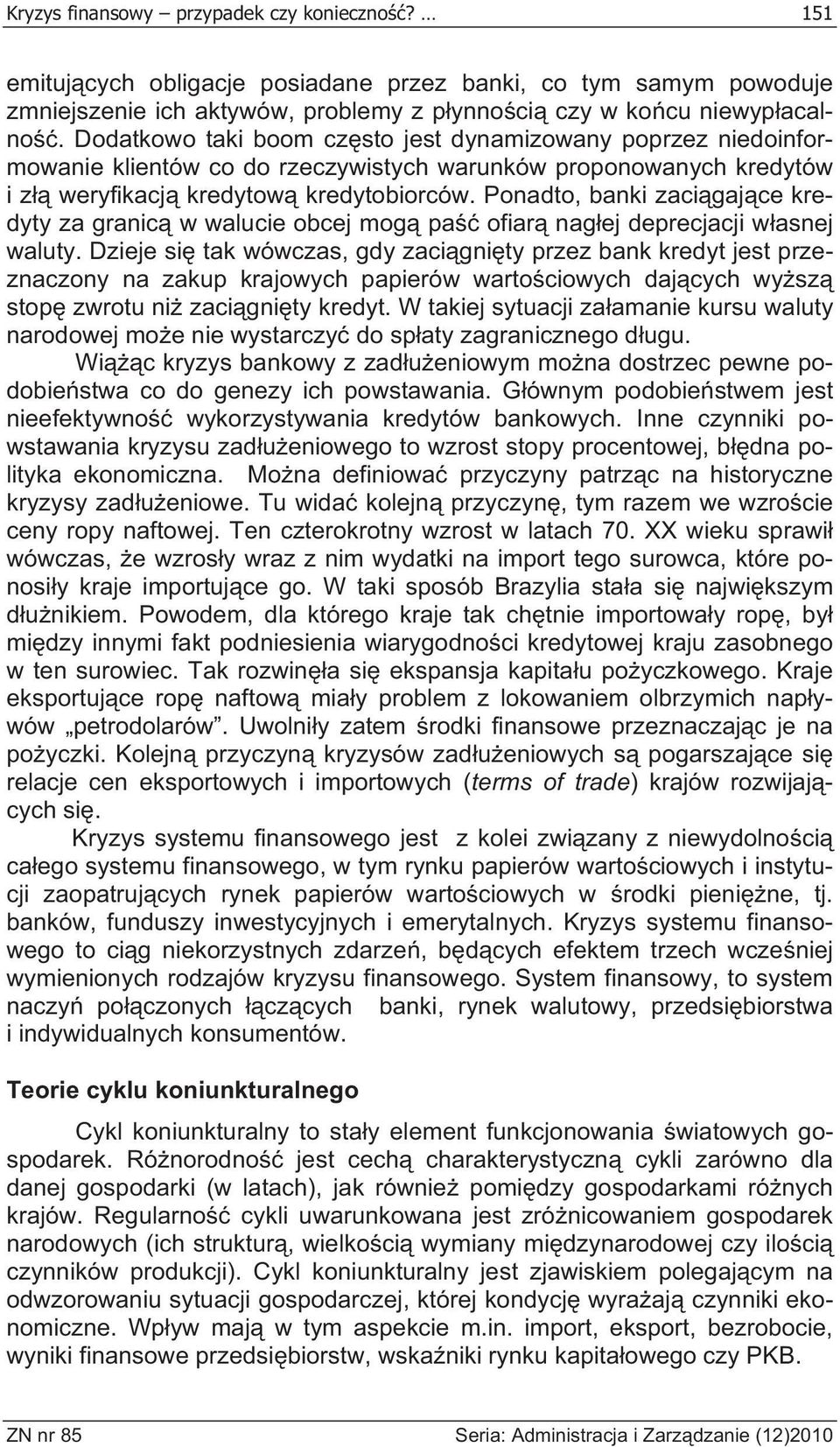 Ponadto, banki zaci gaj ce kredyty za granic w walucie obcej mog pa ofiar nag ej deprecjacji w asnej waluty.