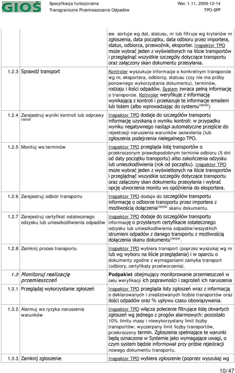 3 Sprawdź transport Kontroler wyszukuje informacje o konkretnym transporcie wg nr, eksportera, odbiorcy, statusu (czy nie ma próby ponownego wykorzystania dokumentu), terminów, rodzaju i ilości