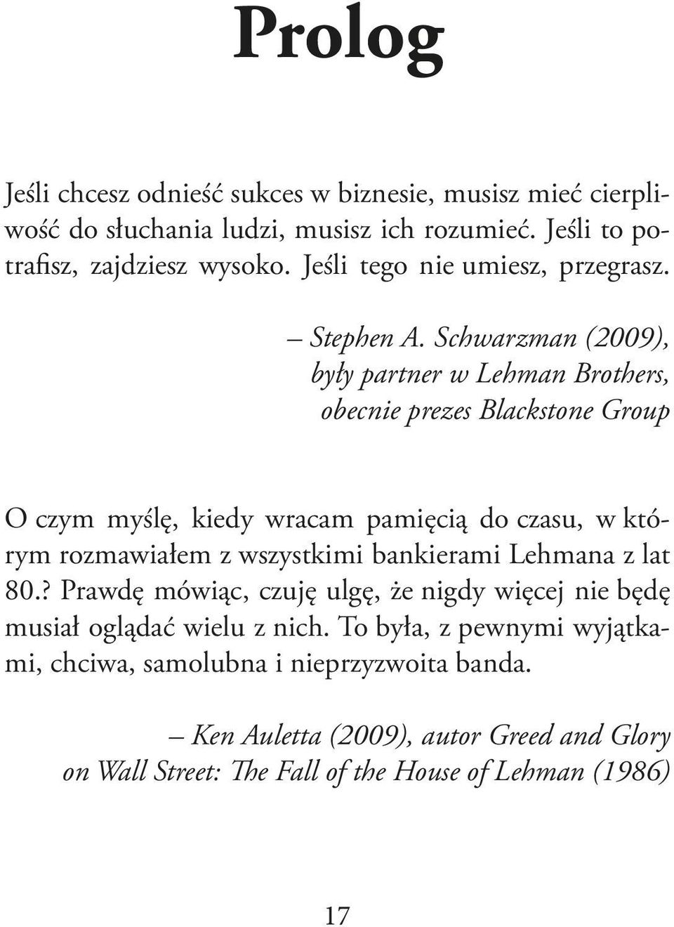 Schwarzman (2009), były partner w Lehman Brothers, obecnie prezes Blackstone Group O czym myślę, kiedy wracam pamięcią do czasu, w którym rozmawiałem z