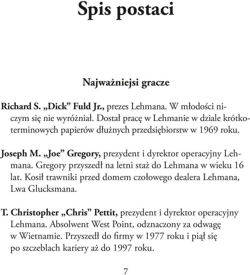 Joe Gregory, prezydent i dyrektor operacyjny Lehmana. Gregory przyszedł na letni staż do Lehmana w wieku 16 lat.