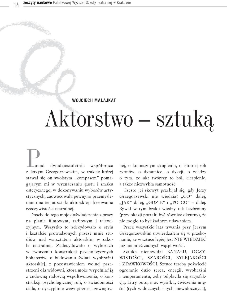 rzeczywistości teatralnej. Doszły do tego moje doświadczenia z pracy na planie filmowym, radiowym i telewizyjnym.