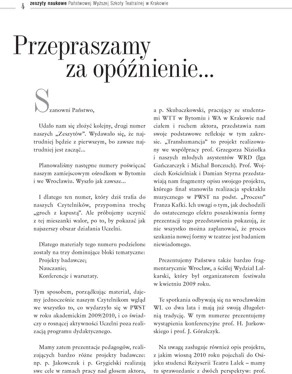 .. I dlatego ten numer, który dziś trafia do naszych Czytelników, przypomina trochę groch z kapustą.