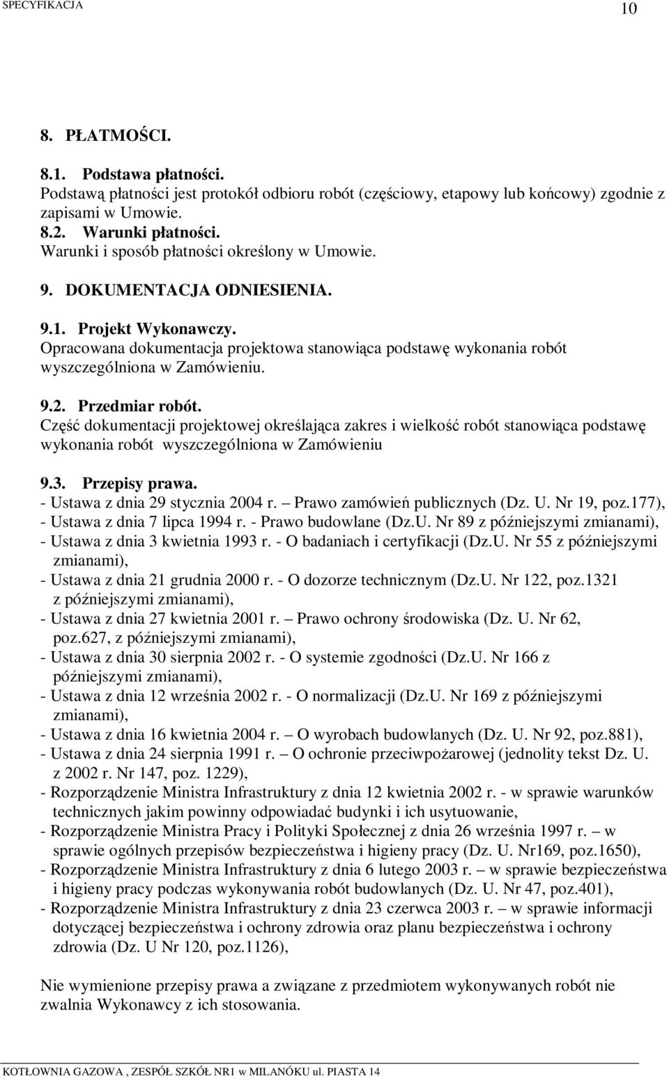 Opracowana dokumentacja projektowa stanowiąca podstawę wykonania robót wyszczególniona w Zamówieniu. 9.2. Przedmiar robót.