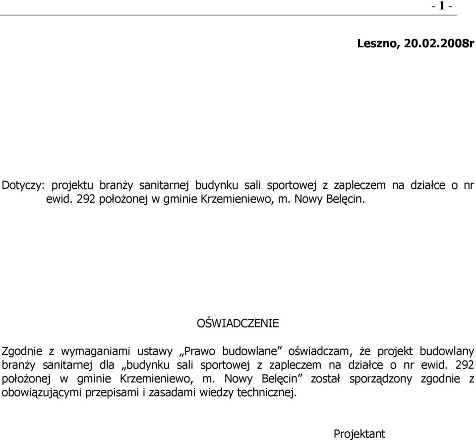 OŚWIADCZENIE Zgodnie z wymaganiami ustawy Prawo budowlane oświadczam, Ŝe projekt budowlany branŝy sanitarnej dla budynku