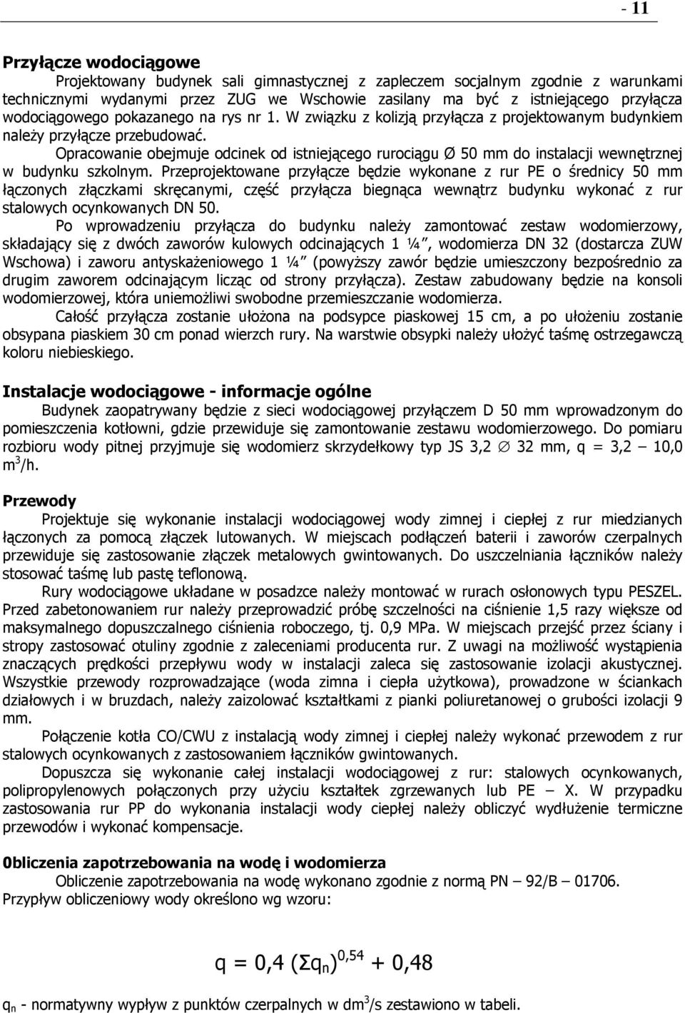 Opracowanie obejmuje odcinek od istniejącego rurociągu Ø 50 mm do instalacji wewnętrznej w budynku szkolnym.