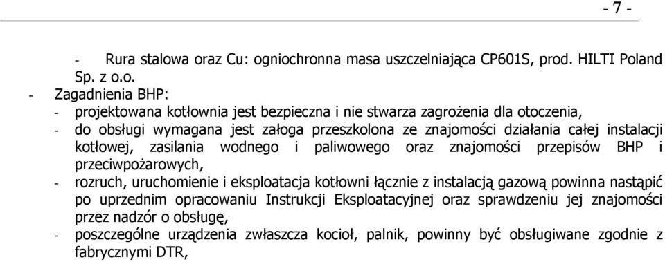 otoczenia, - do obsługi wymagana jest załoga przeszkolona ze znajomości działania całej instalacji kotłowej, zasilania wodnego i paliwowego oraz znajomości przepisów BHP