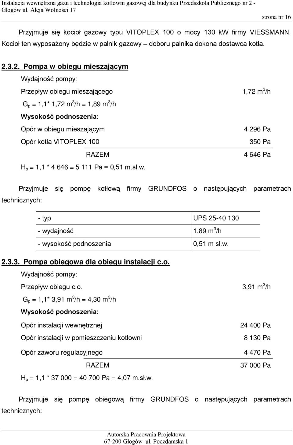 VITOPLEX 100 350 Pa RAZEM 4 646 Pa H p = 1,1 * 4 646 = 5 111 Pa = 0,51 m.sł.w.