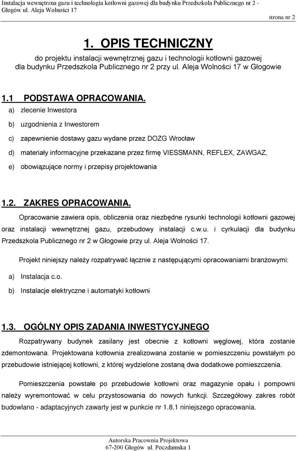 a) zlecenie Inwestora b) uzgodnienia z Inwestorem c) zapewnienie dostawy gazu wydane przez DOZG Wrocław d) materiały informacyjne przekazane przez firmę VIESSMANN, REFLEX, ZAWGAZ, e) obowiązujące