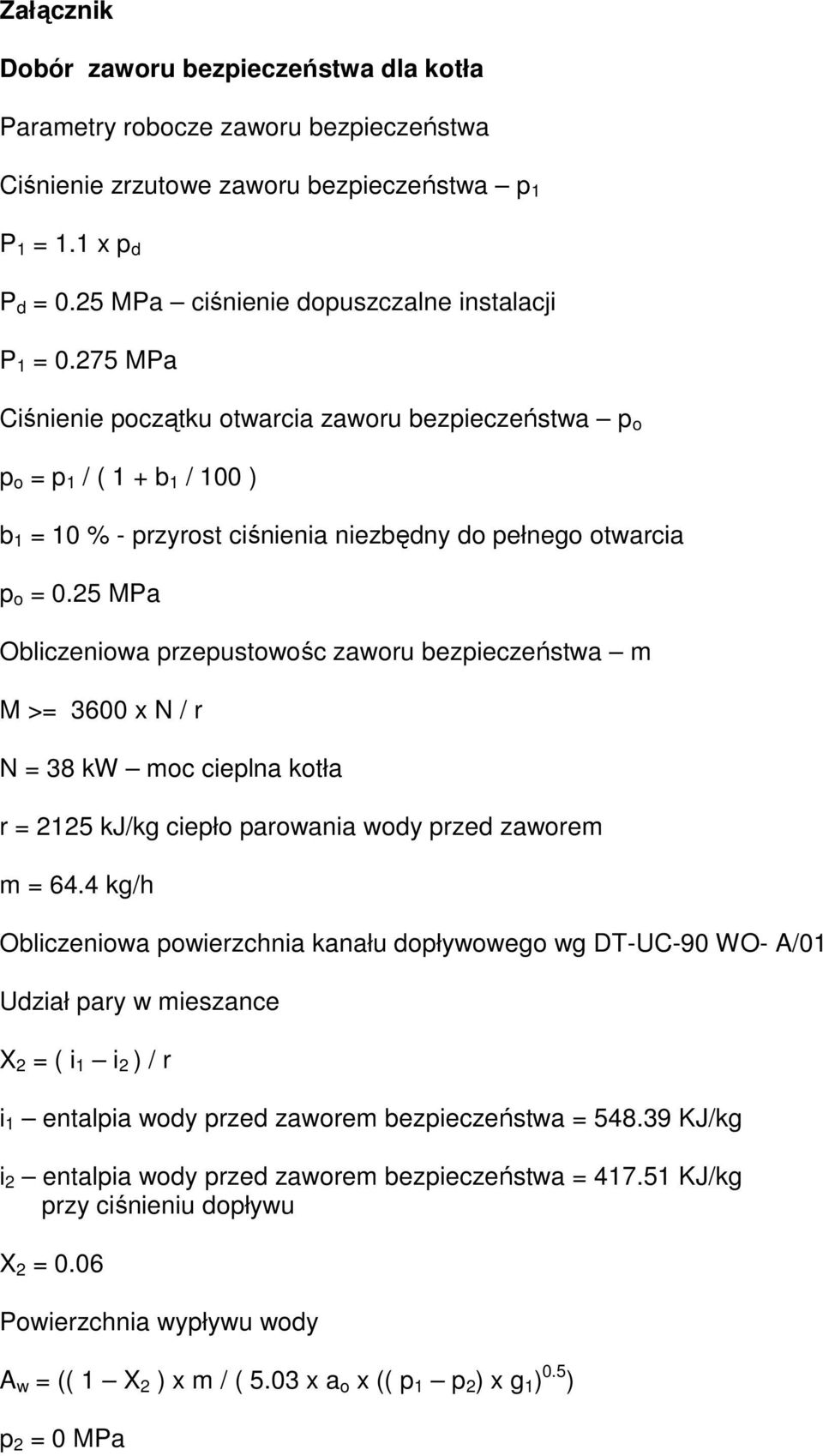 275 MPa Ciśnienie początku otwarcia zaworu bezpieczeństwa p o p o = p 1 / ( 1 + b 1 / 100 ) b 1 = 10 % - przyrost ciśnienia niezbędny do pełnego otwarcia p o = 0.