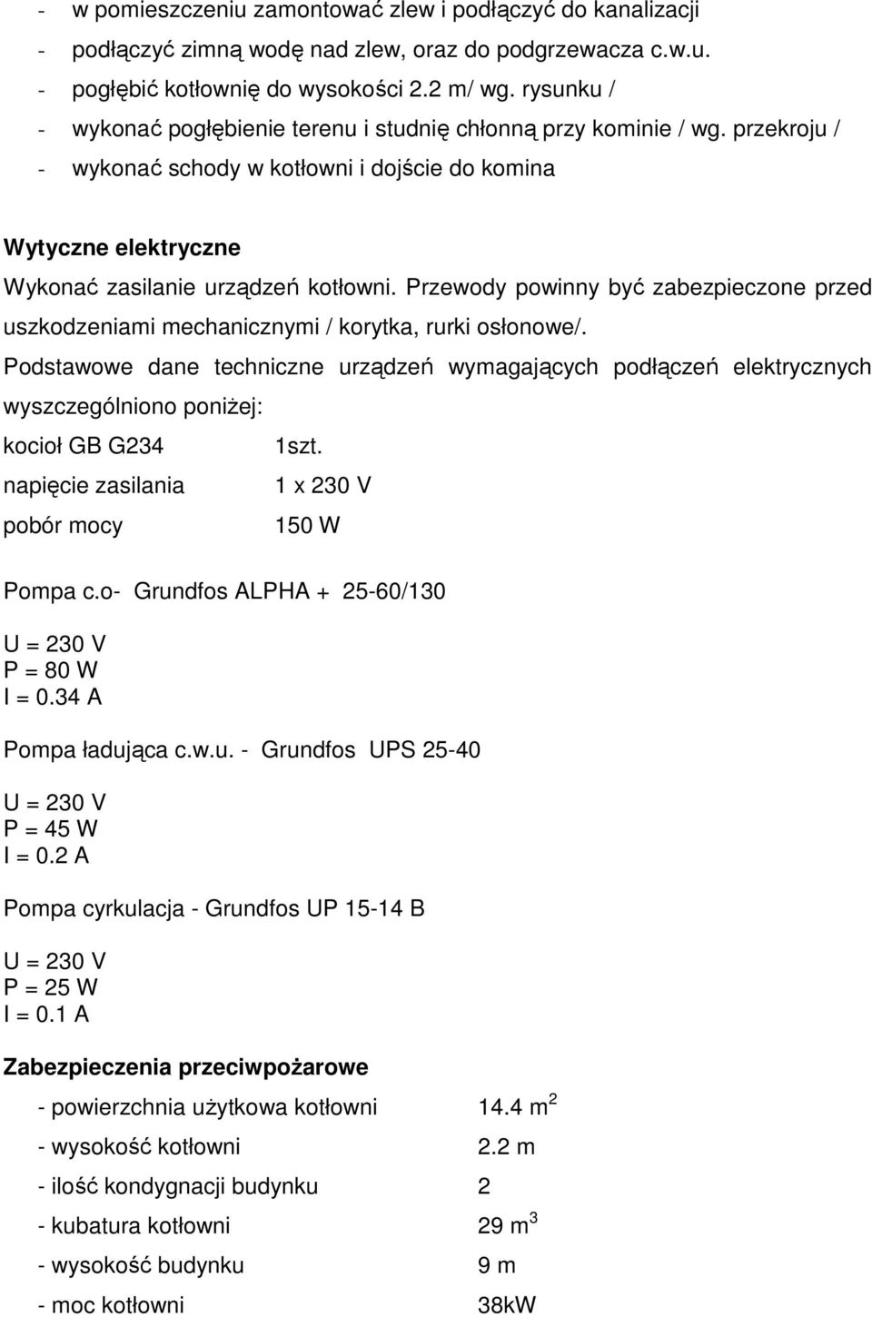 Przewody powinny być zabezpieczone przed uszkodzeniami mechanicznymi / korytka, rurki osłonowe/.