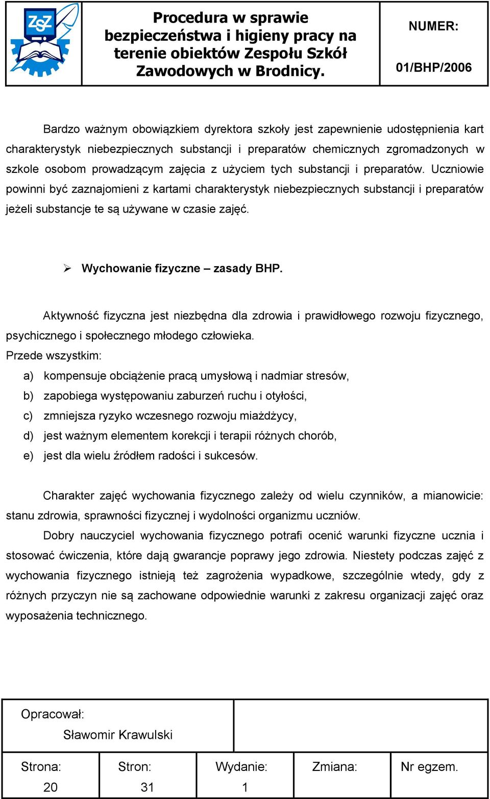 Wychowanie fizyczne zasady BHP. Aktywność fizyczna jest niezbędna dla zdrowia i prawidłowego rozwoju fizycznego, psychicznego i społecznego młodego człowieka.