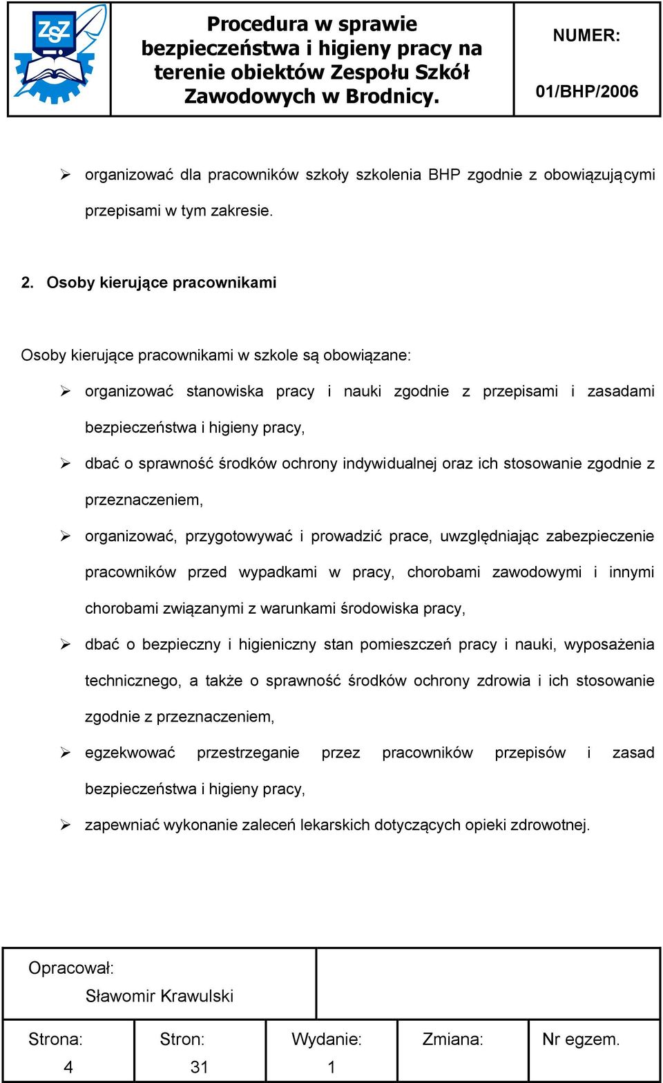 środków ochrony indywidualnej oraz ich stosowanie zgodnie z przeznaczeniem, organizować, przygotowywać i prowadzić prace, uwzględniając zabezpieczenie pracowników przed wypadkami w pracy, chorobami