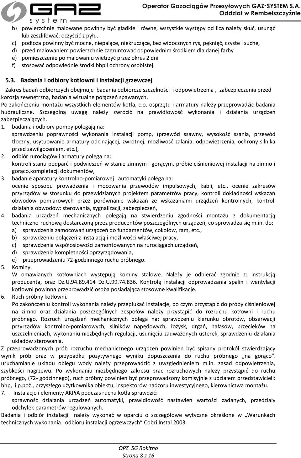 po malowaniu wietrzyć przez okres 2 dni f) stosować odpowiednie środki bhp i ochrony osobistej. 5.3.