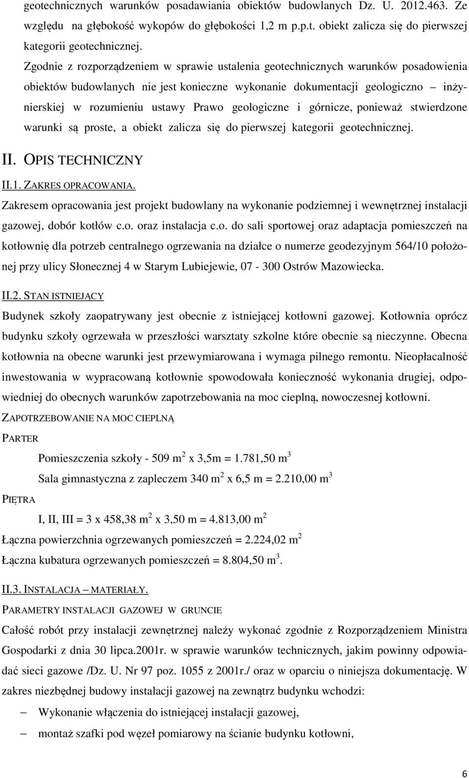 geologiczne i górnicze, ponieważ stwierdzone warunki są proste, a obiekt zalicza się do pierwszej kategorii geotechnicznej. II. OPIS TECHNICZNY II.1. ZAKRES OPRACOWANIA.