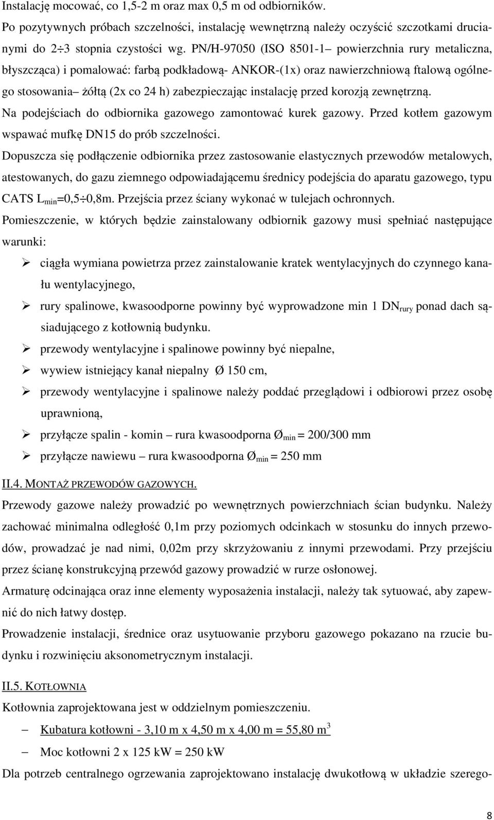 przed korozją zewnętrzną. Na podejściach do odbiornika gazowego zamontować kurek gazowy. Przed kotłem gazowym wspawać mufkę DN15 do prób szczelności.