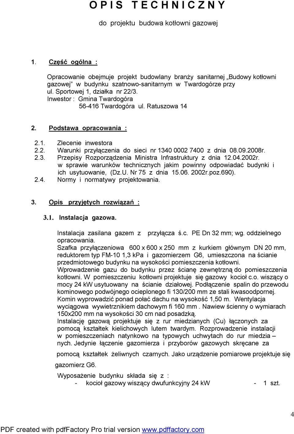 Inwestor : Gmina Twardogóra 56-416 Twardogóra ul. Ratuszowa 14 2. Podstawa opracowania : 2.1. Zlecenie inwestora 2.2. Warunki przyłączenia do sieci nr 134