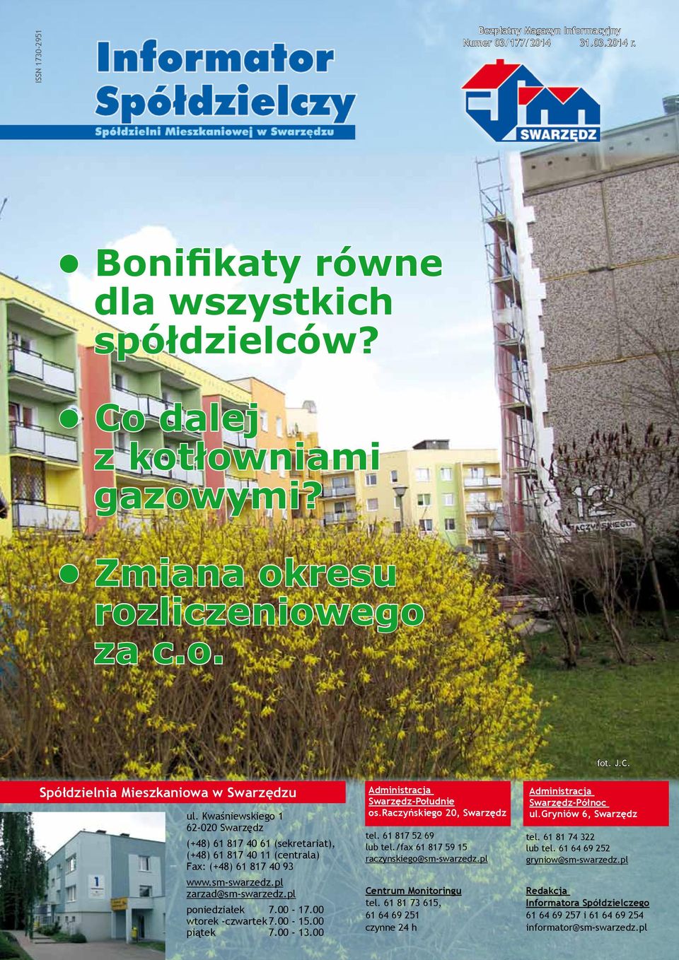 00 wtorek -czwartek 7.00-15.00 piątek 7.00-13.00 Administracja Swarzędz-Południe os.raczyńskiego 20, Swarzędz tel. 61 817 52 69 lub tel./fax 61 817 59 15 raczynskiego@sm-swarzedz.