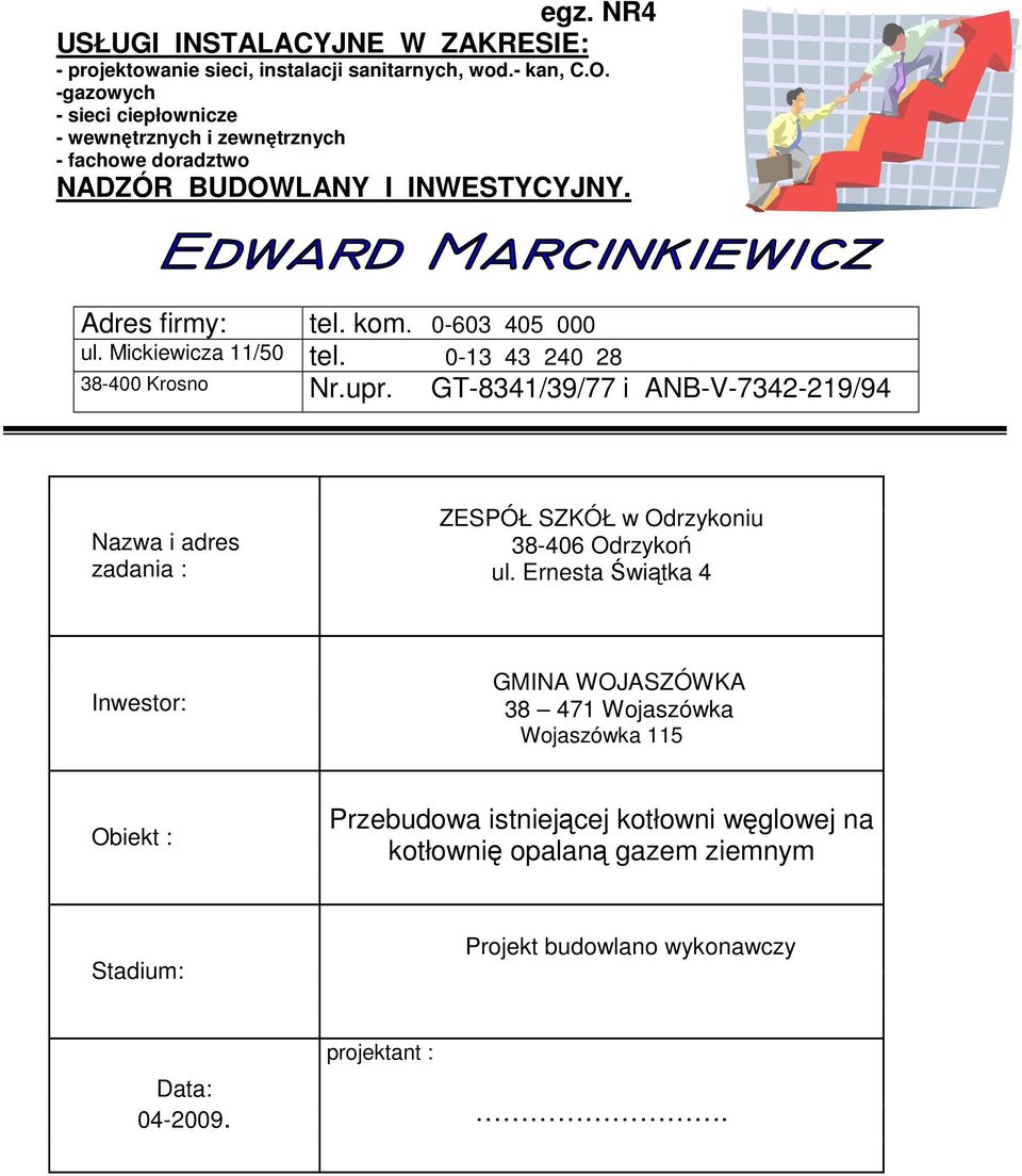 Mickiewicza 11/50 tel. 0-13 43 240 28 38-400 Krosno Nr.upr. GT-8341/39/77 i ANB-V-7342-219/94 Nazwa i adres zadania : ZESPÓŁ SZKÓŁ w Odrzykoniu 38-406 Odrzykoń ul.