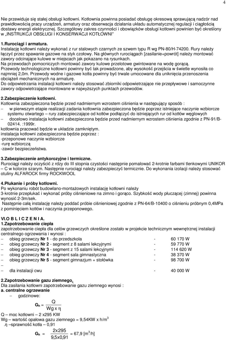 elektrycznej. Szczegółowy zakres czynności i obowiązków obsługi kotłowni powinien być określony w INSTRUKCJI OBSŁUGI I KONSERWACJI KOTŁOWNI 1.Rurociągi i armatura.