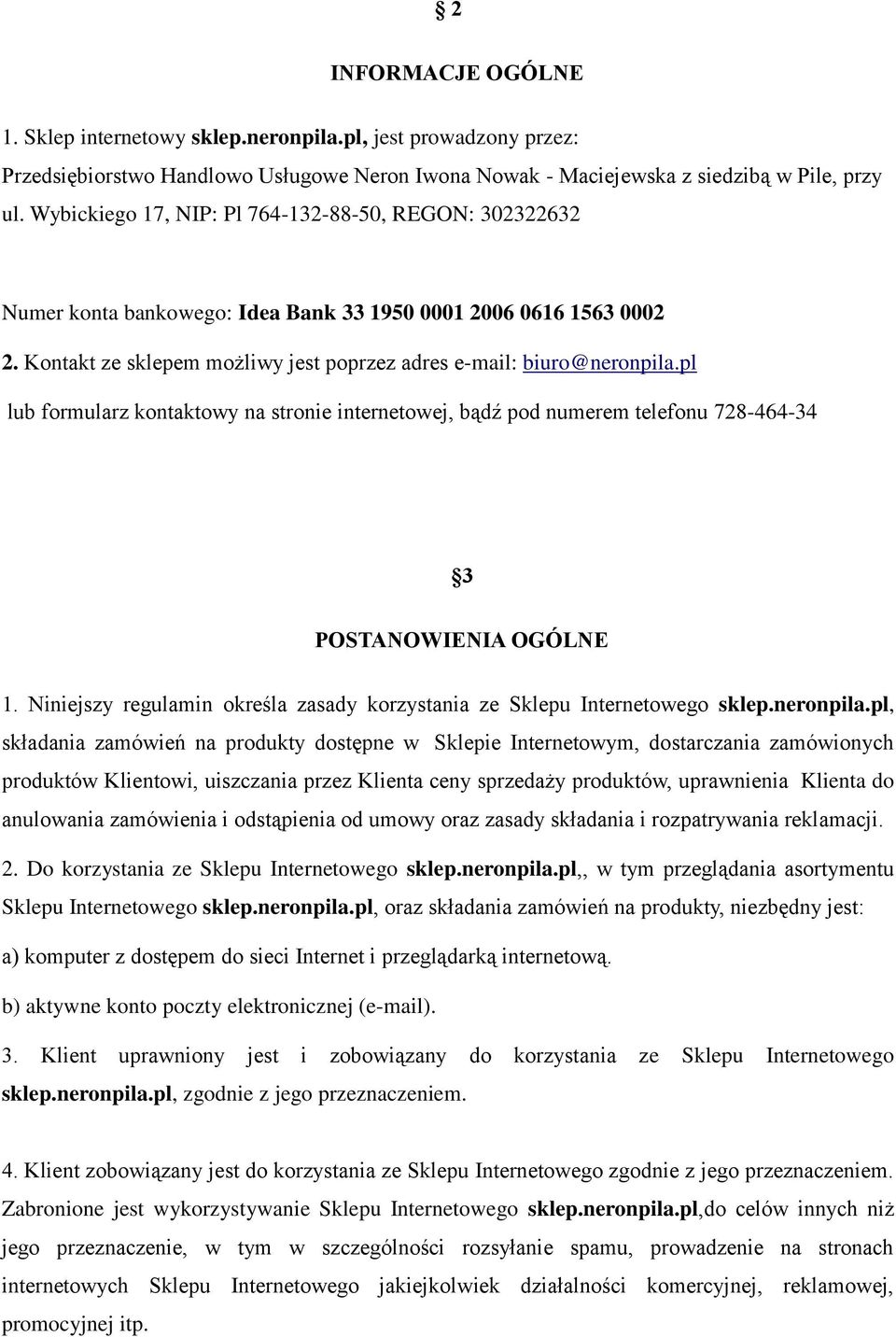 pl lub formularz kontaktowy na stronie internetowej, bądź pod numerem telefonu 728-464-34 3 POSTANOWIENIA OGÓLNE 1. Niniejszy regulamin określa zasady korzystania ze Sklepu Internetowego sklep.