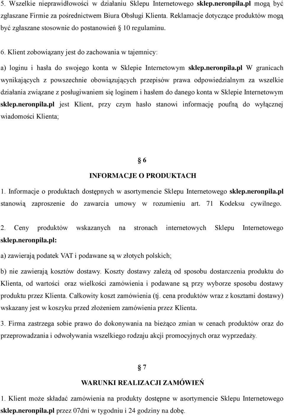 Klient zobowiązany jest do zachowania w tajemnicy: a) loginu i hasła do swojego konta w Sklepie Internetowym sklep.neronpila.