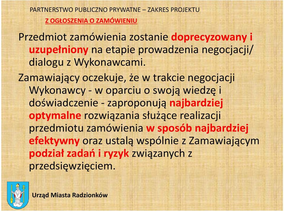 Zamawiający oczekuje, że w trakcie negocjacji Wykonawcy -w oparciu o swoją wiedzę i doświadczenie -zaproponują najbardziej