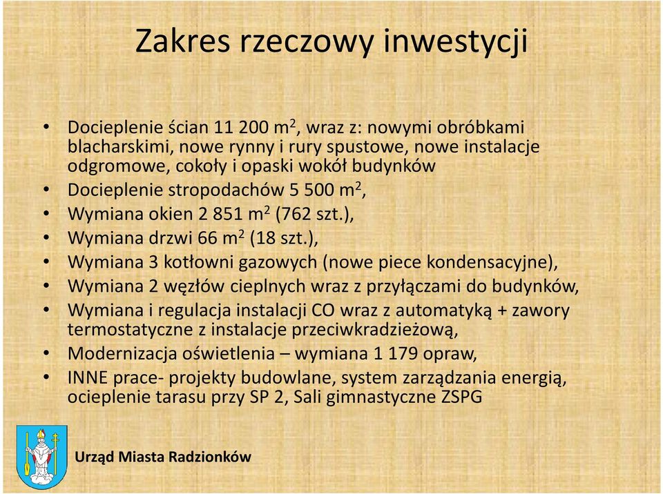 ), Wymiana 3 kotłowni gazowych (nowe piece kondensacyjne), Wymiana 2 węzłów cieplnych wraz z przyłączami do budynków, Wymiana i regulacja instalacji CO wraz z