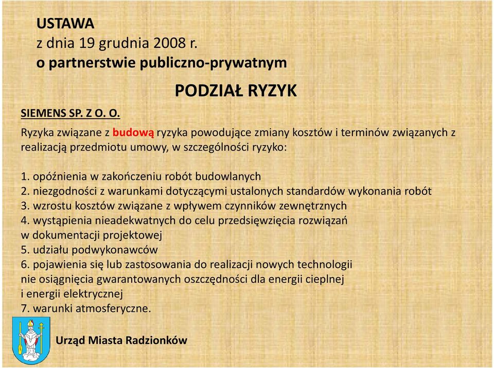 opóźnienia w zakończeniu robót budowlanych 2. niezgodności z warunkami dotyczącymi ustalonych standardów wykonania robót 3.