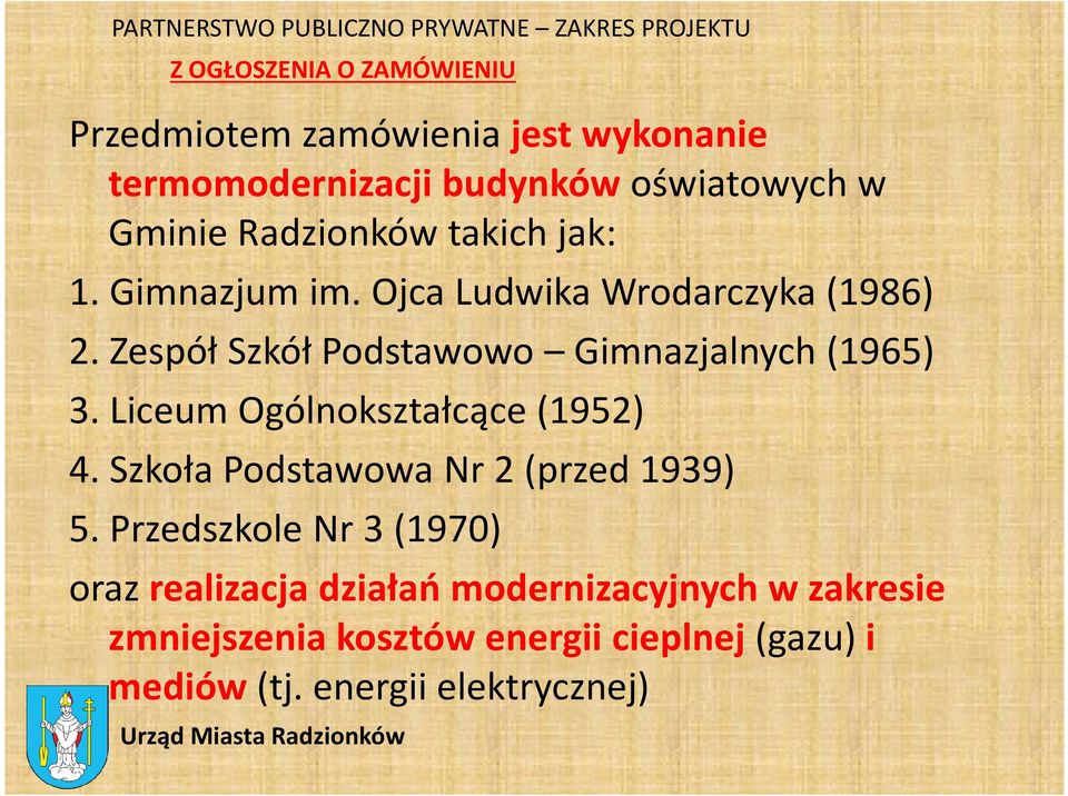 Zespół Szkół Podstawowo Gimnazjalnych (1965) 3. Liceum Ogólnokształcące (1952) 4. Szkoła Podstawowa Nr 2 (przed 1939) 5.