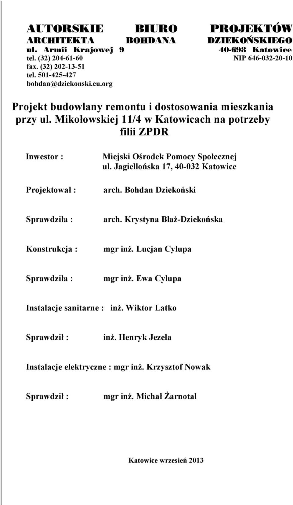 Mikołowskiej 11/4 w Katowicach na potrzeby filii ZPDR Inwestor : Projektował : Miejski Ośrodek Pomocy Społecznej ul. Jagiellońska 17, 40-032 Katowice arch.