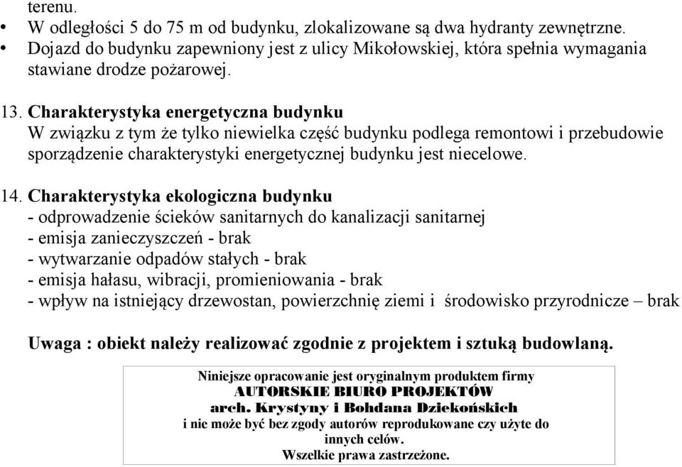 Charakterystyka ekologiczna budynku - odprowadzenie ścieków sanitarnych do kanalizacji sanitarnej - emisja zanieczyszczeń - brak - wytwarzanie odpadów stałych - brak - emisja hałasu, wibracji,