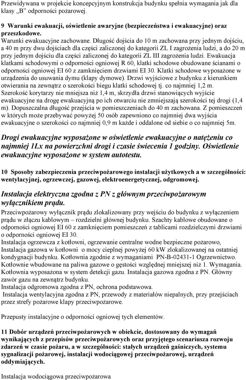 Długość dojścia do 10 m zachowana przy jednym dojściu, a 40 m przy dwu dojściach dla części zaliczonej do kategorii ZL I zagrożenia ludzi, a do 20 m przy jednym dojściu dla części zaliczonej do